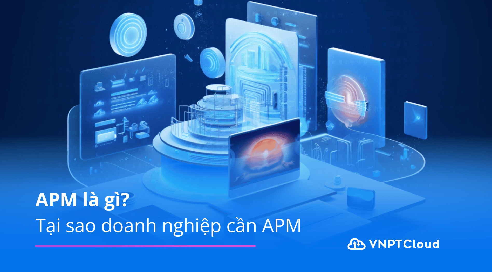 APM là gì? Tại sao doanh nghiệp cần APM | VNPT Cloud
