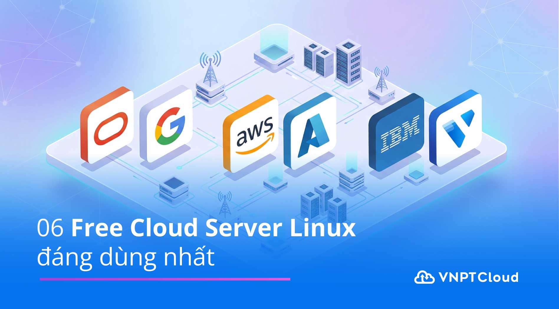 06 Free Cloud Server Linux đáng dùng nhất | VNPT Cloud