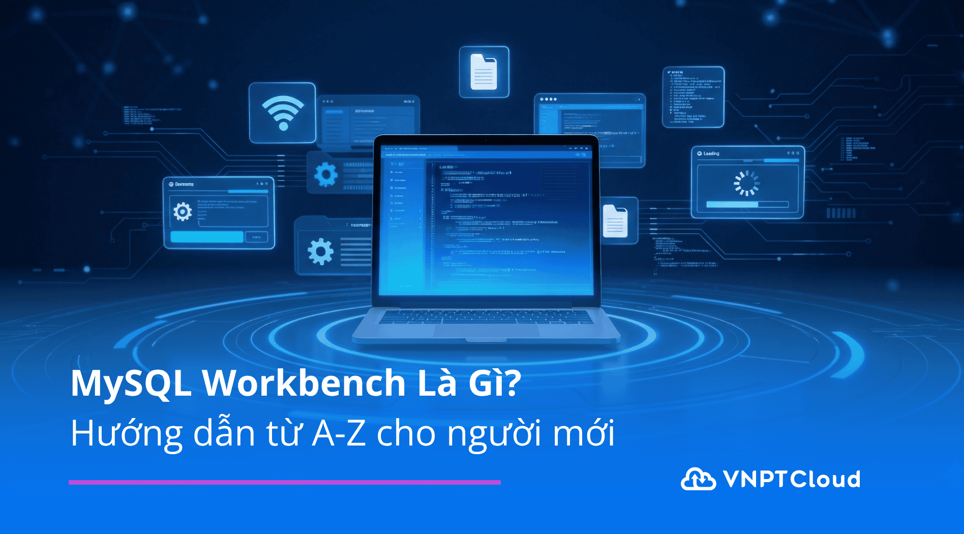 MySQL Workbench là gì? Hướng dẫn từ A-Z cho người mới | VNPT Cloud