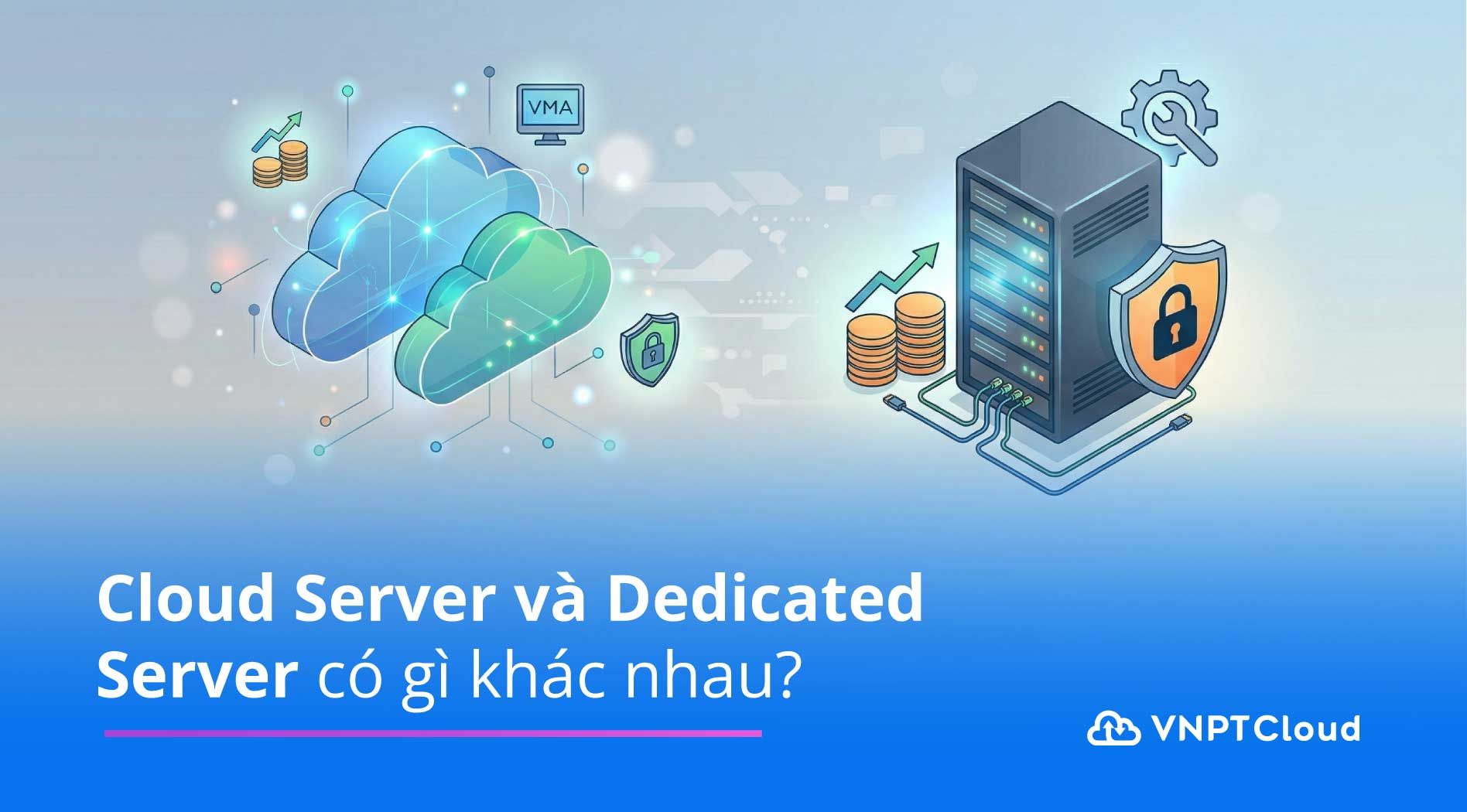 Phân biệt Cloud Server và Dedicated Server chi tiết | VNPT Cloud
