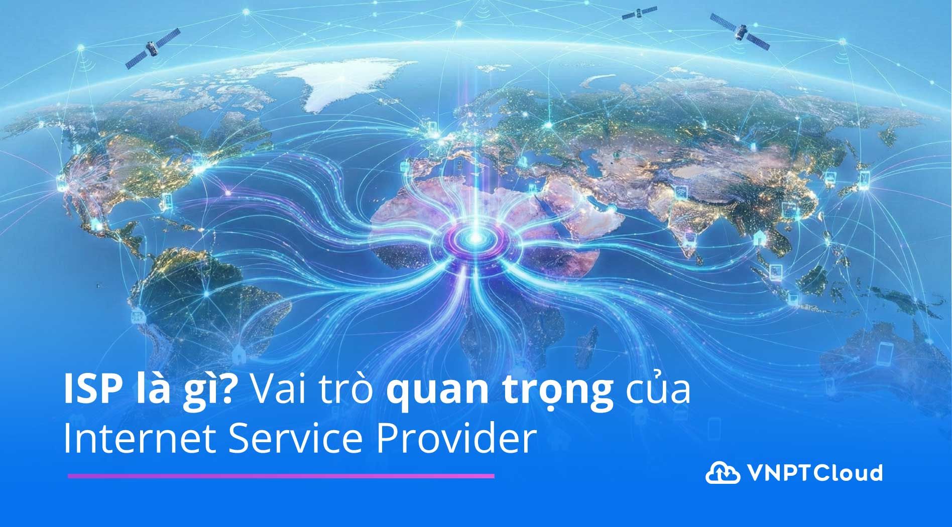 ISP là gì? Vai trò quan trọng của Internet Service Provider | VNPT Cloud