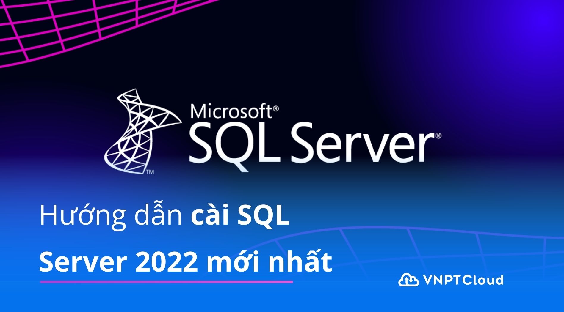 Hướng dẫn cài SQL Server 2022 mới nhất | VNPT Cloud