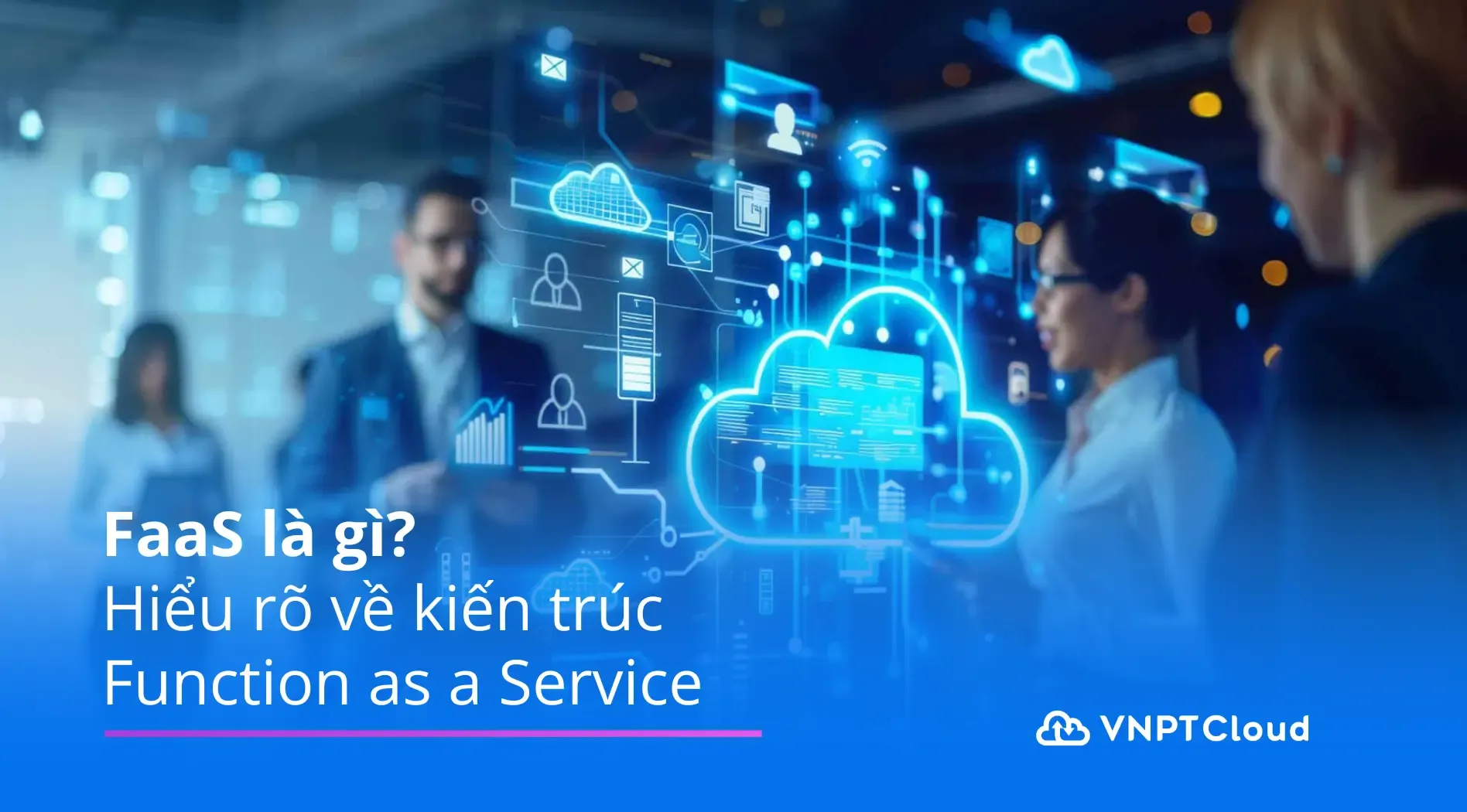 FaaS là gì? Hiểu rõ về kiến trúc Function as a Service | VNPT Cloud