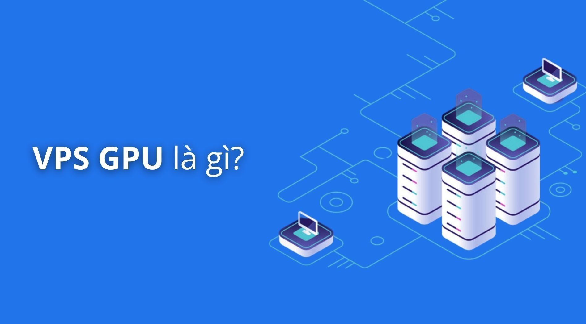 vps-gpu-la-gi-1.jpg